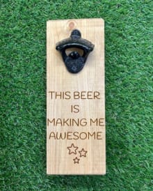 This beer is making me awesome - Wooden Bottle Opener 1 This beer is making me awesome - Wooden Bottle Opener