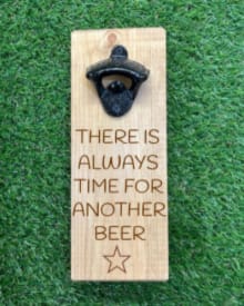 There is always time for another beer - Wooden Bottle Opener 1 There is always time for another beer - Wooden Bottle Opener