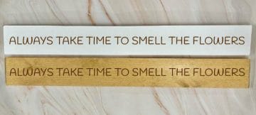 Always take time to smell the flowers - 80cm Rustic Wooden Sign 1 Always take time to smell the flowers - 80cm Rustic Wooden Sign