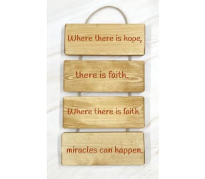 Where There Is Hope, There Is Faith. Where There Is Faith Miracles Can Happen – Cascading Wooden Sign