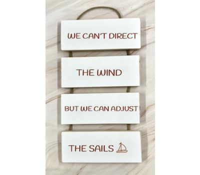 We can't direct the wind but we can direct the sails - Cascading Wooden Sign 1 We can't direct the wind but we can direct the sails - Cascading Wooden Sign