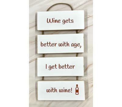 Wine Gets Better With Age…..I Get Better With Wine – Cascading Wooden Sign