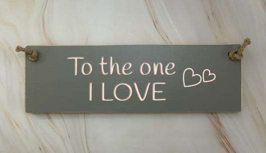 To the one I Love - 30cm Rustic Wooden Sign 3 To the one I Love - 30cm Rustic Wooden Sign - Image 3