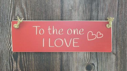 To the one I Love - 30cm Rustic Wooden Sign 6 To the one I Love - 30cm Rustic Wooden Sign - Image 6