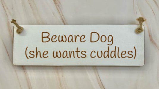 Beware Dog (she Wants Cuddles) White