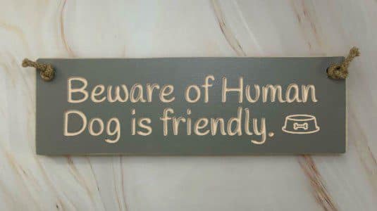 Beware of Human. Dog is friendly - 30cm Rustic Wooden Sign 2 Beware of Human. Dog is friendly