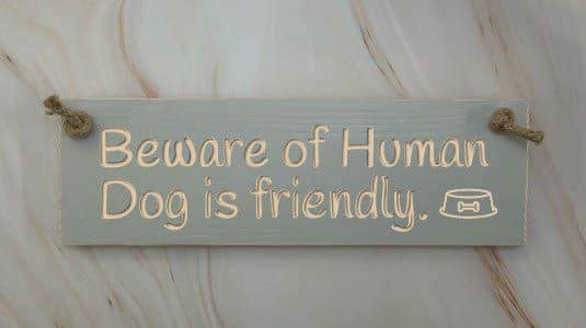 Beware of Human. Dog is friendly - 30cm Rustic Wooden Sign 4 Beware of Human. Dog is friendly elephant