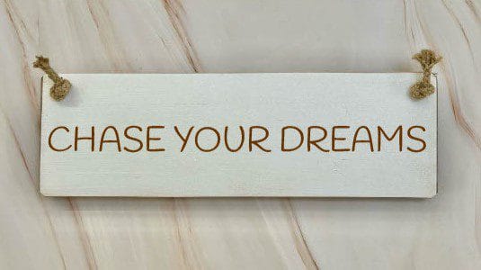 Chase your dreams - 30cm Rustic Wooden Sign 6 Chase your dreams white