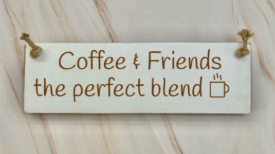 Coffee & friends the perfect blend - 30cm Rustic Wooden Sign 5 Coffee & friends the perfect blend white