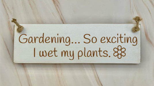 Gardening….so Exciting I Wet My Plants – 30cm Rustic Wooden Sign