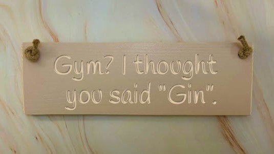 Gym? I thought you said ''gin'' - 30cm Rustic Wooden Sign 5 Gym? I thought you said ”gin” potted shirm