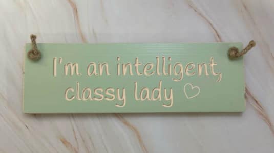 I'm an intelligent, classy lady - 30cm Rustic Wooden Sign 3 I’m an intelligent, classy lady apple