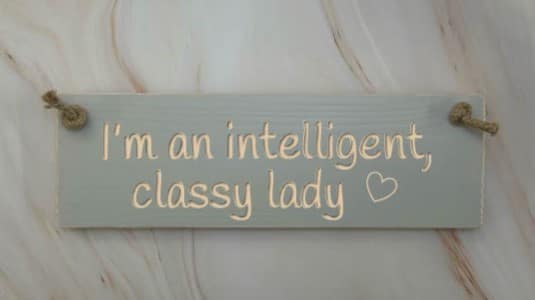 I'm an intelligent, classy lady - 30cm Rustic Wooden Sign 4 I’m an intelligent, classy lady elephants