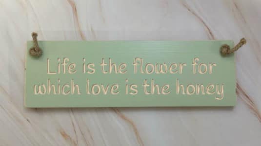 Life Is The Flower Which Love Is The Honey – 30cm Rustic Wooden Sign