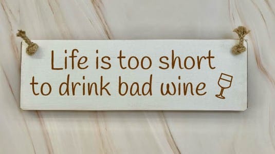 Life Is Too Short To Drink Bad Wine – 30cm Rustic Wooden Sign