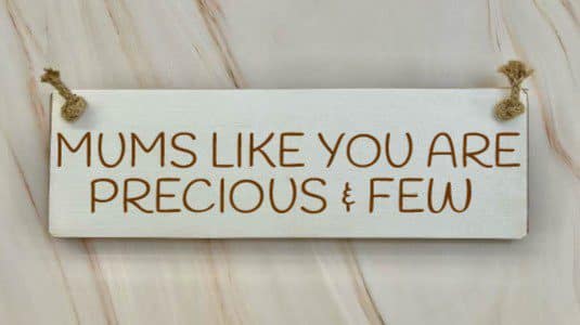 Mums Like You Are Precious And Few – 30cm Rustic Wooden Sign