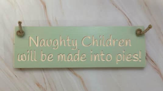 Naughty children will be made into pies - 30cm Rustic Wooden Sign 3 Naughty children will be made into pies apple