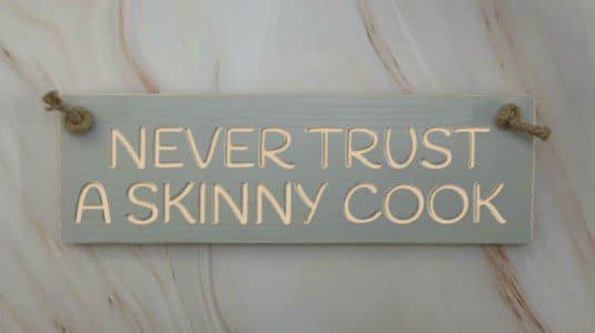 Never trust a skinny cook - 30cm Rustic Wooden Sign 6 Never trust a skinny cook elephant
