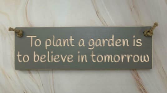 To plant a garden is to believe in tomorrow - 30cm Rustic Wooden Sign 2 To plant a garden is to believe in tomorrow
