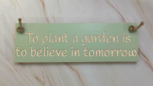 To plant a garden is to believe in tomorrow - 30cm Rustic Wooden Sign 1 To plant a garden is to believe in tomorrow - 30cm Rustic Wooden Sign