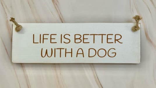 Life is better with a dog - 30cm Rustic Wooden Sign 2 Life is better with a dog white