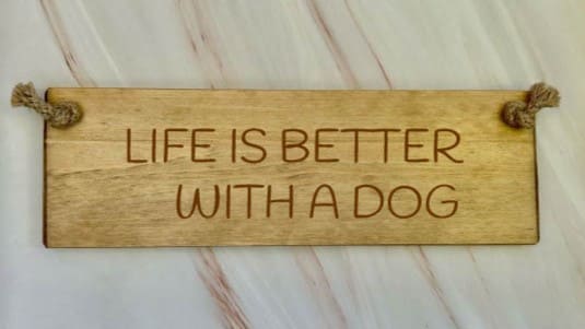 Life is better with a dog - 30cm Rustic Wooden Sign 1 Life is better with a dog