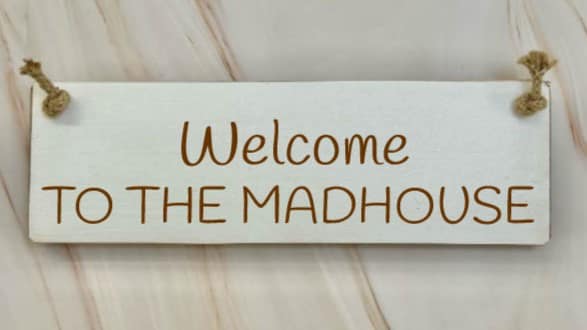 Welcome to the madhouse - 30cm Rustic Wooden Sign 3 Welcome to the madhouse white