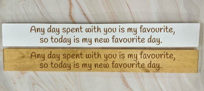 Any Day Spent With You Is My Favourite, So Today Is My New Favourite Day – 80cm Rustic Wooden Sign