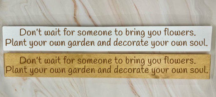 Don’t Wait For Someone To Bring You Flowers. Plant Your Own Garden And Decorate Your Own Soul – 80cm Rustic Wooden Sign