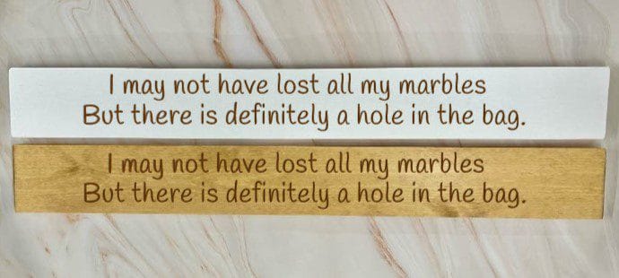I May Not Have Lost All My Marbles But There Is Definitely A Hole In The Bag – 80cm Rustic Wooden Sign