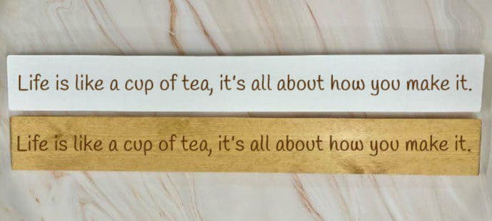 Life is like a cup of tea.. - 80cm Rustic Wooden Sign 1 Life is like a cup of tea, it's how you make it