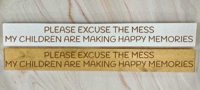 Please Excuse The Mess, My Children Are Making Happy Memories – 80cm Rustic Wooden Sign