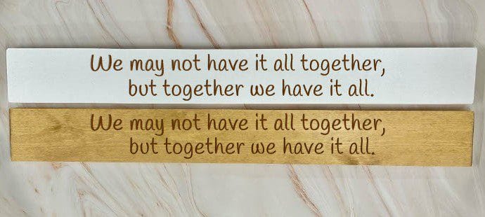 We May Not Have It All Together But Together We Have It All – 80cm Rustic Wooden Sign