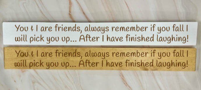 You & I Are Friends – Always Remember If You Fall I Will Pick You Up ?.. After I Stop Laughing – 80cm Rustic Wooden Sign