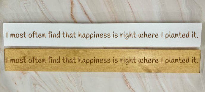 I Most Often Find That Happiness Is Right Where I Planted It – 80cm Rustic Wooden Sign