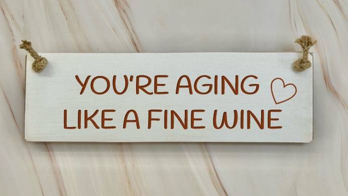 You’re Aging Like A Fine Wine – 30cm Rustic Wooden Sign