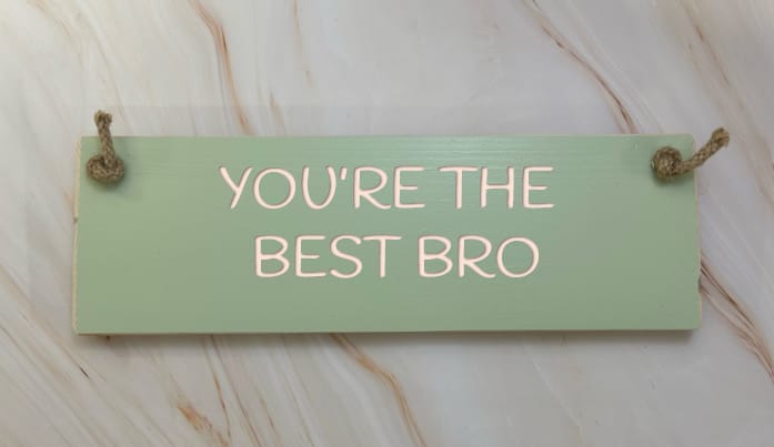 You're the best bro - 30cm Rustic Wooden Sign 4 You're the best bro - 30cm Rustic Wooden Sign - Image 4