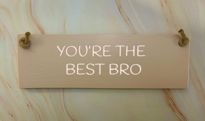 You're the best bro - 30cm Rustic Wooden Sign 6 You're the best bro - 30cm Rustic Wooden Sign - Image 6