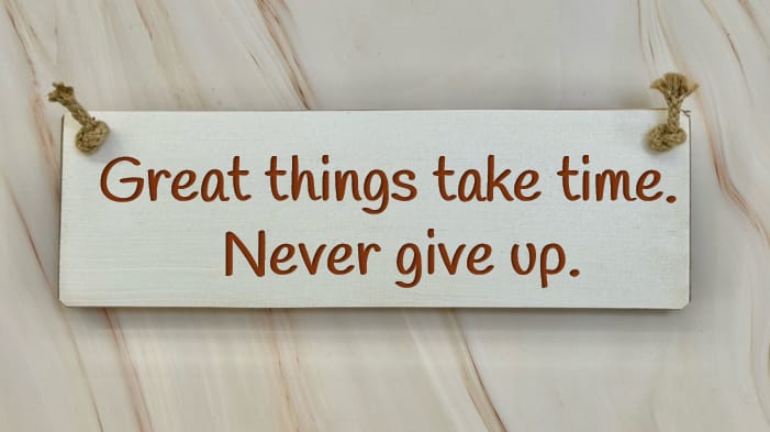 Great Things Take Time, Never Give Up – 30cm Rustic Wooden Sign