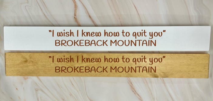 “I Wish I Knew How To Quit You” BROKEBACK MOUNTAIN – 80cm Rustic Wooden Sign