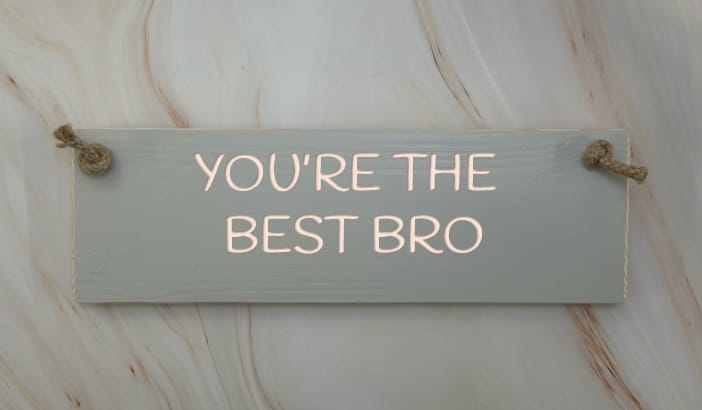 You’re The Best Bro – 30cm Rustic Wooden Sign