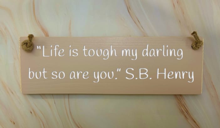 “Life Is Tough My Darling, But So Are You” S B Henry – 30cm Wooden Sign