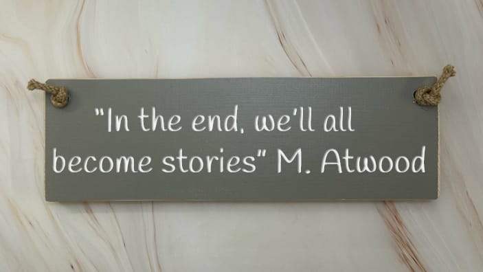 “In The End, We’ll All Become Stories” M. Atwood – 30cm Wooden Sign
