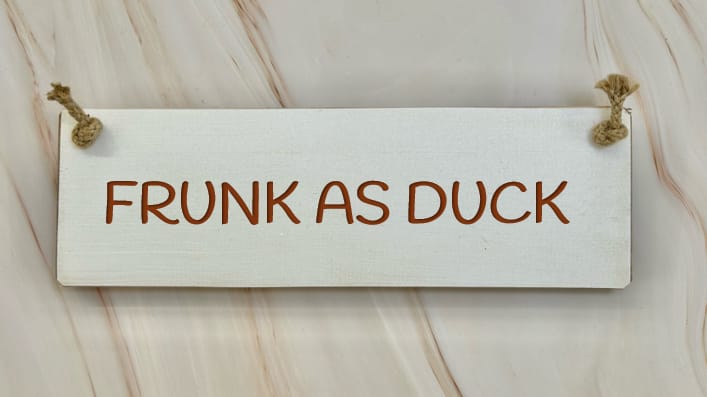 FRUNK AS DUCK - 30cm Rustic Wooden Sign 1 FRUNK AS DUCK - 30cm Rustic Wooden Sign
