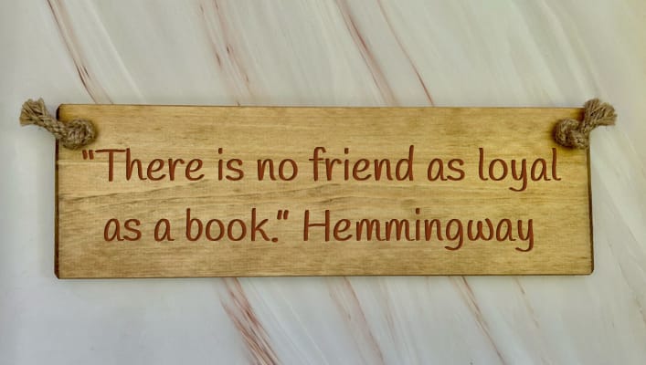 "There is no friend as loyal as a book." Hemmingway - 30cm Wooden Sign 1 "There is no friend as loyal as a book." Hemmingway - 30cm Wooden Sign