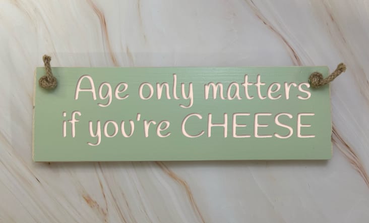 Age only matters if you're CHEESE - 30cm Rustic Wooden Sign 1 Age only matters if you're CHEESE - 30cm Rustic Wooden Sign