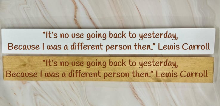 It’s No Use Going Back To Yesterday….Lewis Carroll – 80cm Rustic Wooden Sign