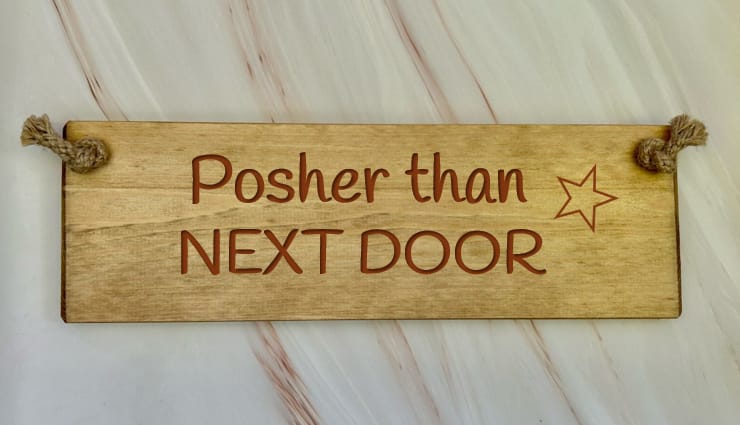 Posher than next door - 30cm Rustic Wooden Sign 7 Posher than next door - 30cm Rustic Wooden Sign - Image 7