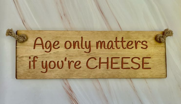Age only matters if you're CHEESE - 30cm Rustic Wooden Sign 7 Age only matters if you're CHEESE - 30cm Rustic Wooden Sign - Image 7