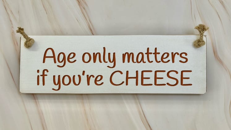 Age only matters if you're CHEESE - 30cm Rustic Wooden Sign 6 Age only matters if you're CHEESE - 30cm Rustic Wooden Sign - Image 6